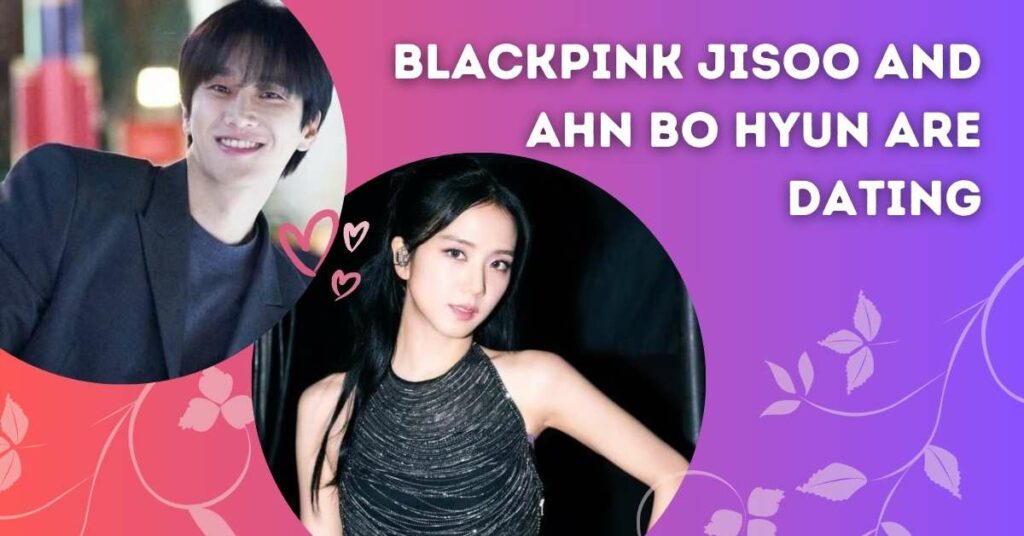 BLACKPINK Jisoo and Ahn Bo Hyun are dating