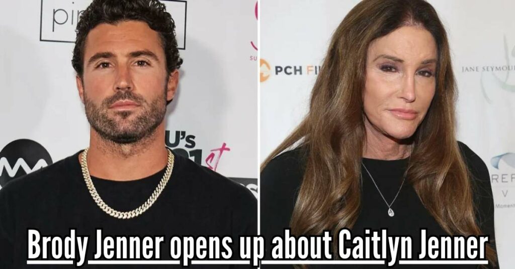 Brody Jenner opens up about Caitlyn Jenner