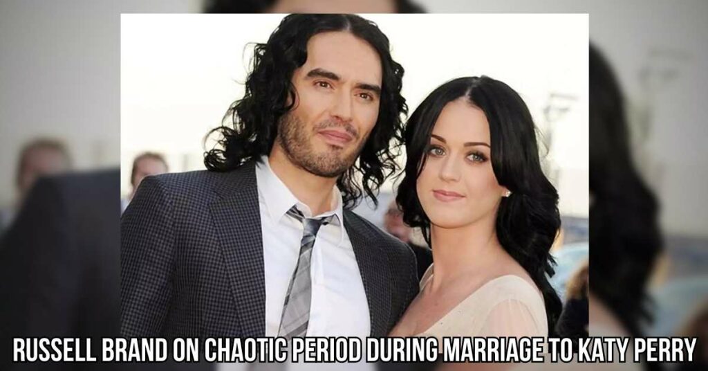 Russell Brand Reflects on Chaotic Period During Marriage to Katy Perry